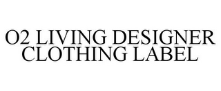 O2 LIVING DESIGNER CLOTHING LABEL