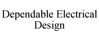 DEPENDABLE ELECTRICAL DESIGN