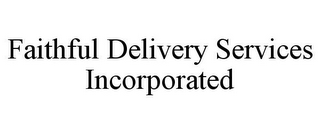 FAITHFUL DELIVERY SERVICES INCORPORATED