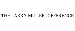 THE LARRY MILLER DIFFERENCE