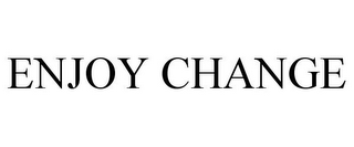 ENJOY CHANGE