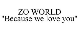 ZO WORLD "BECAUSE WE LOVE YOU"