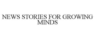 NEWS STORIES FOR GROWING MINDS