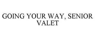 GOING YOUR WAY, SENIOR VALET