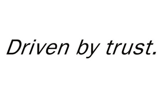 DRIVEN BY TRUST.