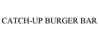 CATCH-UP BURGER BAR