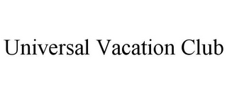 UNIVERSAL VACATION CLUB