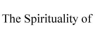 THE SPIRITUALITY OF