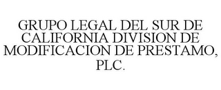 GRUPO LEGAL DEL SUR DE CALIFORNIA DIVISION DE MODIFICACION DE PRESTAMO, PLC.