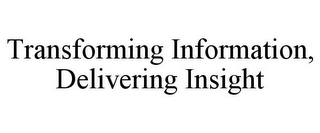 TRANSFORMING INFORMATION, DELIVERING INSIGHT