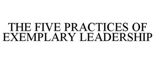 THE FIVE PRACTICES OF EXEMPLARY LEADERSHIP