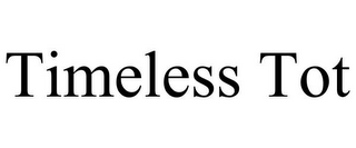 TIMELESS TOT