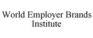 WORLD EMPLOYER BRANDS INSTITUTE