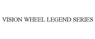 VISION WHEEL LEGEND SERIES