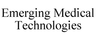 EMERGING MEDICAL TECHNOLOGIES