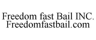 FREEDOM FAST BAIL INC. FREEDOMFASTBAIL.COM