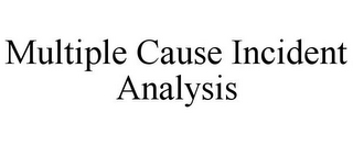 MULTIPLE CAUSE INCIDENT ANALYSIS