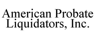 AMERICAN PROBATE LIQUIDATORS, INC.