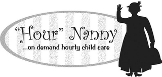 "HOUR" NANNY...ON DEMAND HOURLY CHILD CARE