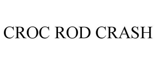 CROC ROD CRASH