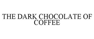 THE DARK CHOCOLATE OF COFFEE