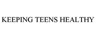 KEEPING TEENS HEALTHY