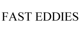 FAST EDDIES