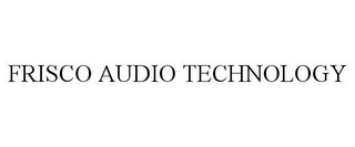 FRISCO AUDIO TECHNOLOGY