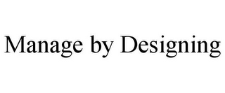 MANAGE BY DESIGNING