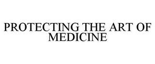 PROTECTING THE ART OF MEDICINE