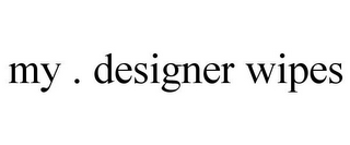 MY . DESIGNER WIPES