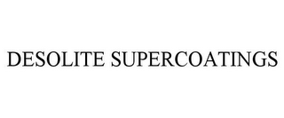 DESOLITE SUPERCOATINGS