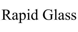 RAPID GLASS