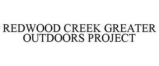 REDWOOD CREEK GREATER OUTDOORS PROJECT