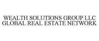 WEALTH SOLUTIONS GROUP LLC GLOBAL REAL ESTATE NETWORK