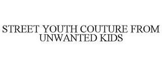 STREET YOUTH COUTURE FROM UNWANTED KIDS