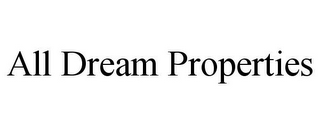 ALL DREAM PROPERTIES