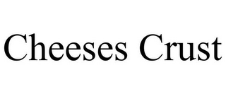 CHEESES CRUST