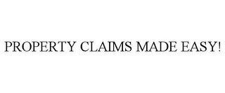 PROPERTY CLAIMS MADE EASY!