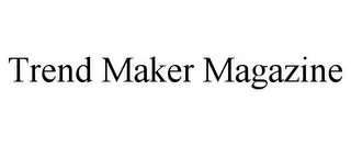 TREND MAKER MAGAZINE