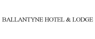 BALLANTYNE HOTEL & LODGE