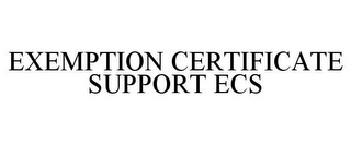 EXEMPTION CERTIFICATE SUPPORT ECS