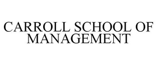 CARROLL SCHOOL OF MANAGEMENT