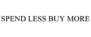 SPEND LESS BUY MORE