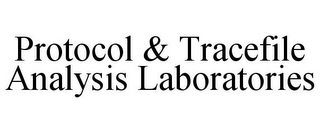 PROTOCOL & TRACEFILE ANALYSIS LABORATORIES