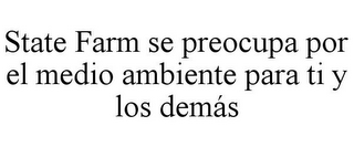 STATE FARM SE PREOCUPA POR EL MEDIO AMBIENTE PARA TI Y LOS DEMÁS