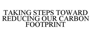 TAKING STEPS TOWARD REDUCING OUR CARBON FOOTPRINT