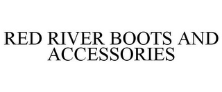 RED RIVER BOOTS AND ACCESSORIES