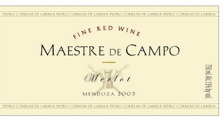 FINE RED WINE MAESTRE DE CAMPO MERLOT MENDOZA 2003 PEDRO CORREAS DE LARREA PEDRO CORREAS DE LARREA PEDRO CORREAS DE LARREA PEDRO CORREAS DE LARREA PEDRO CORREAS DE LARREA PEDRO CORREAS DE LARREA PEDRO CORREAS DE LARREA PEDRO CORREAS DE LARREA 750 ML. ALC. 13% BY VOL.