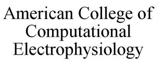 AMERICAN COLLEGE OF COMPUTATIONAL ELECTROPHYSIOLOGY